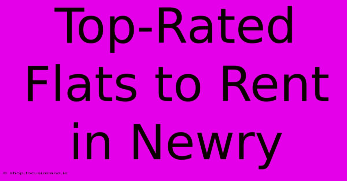 Top-Rated Flats To Rent In Newry