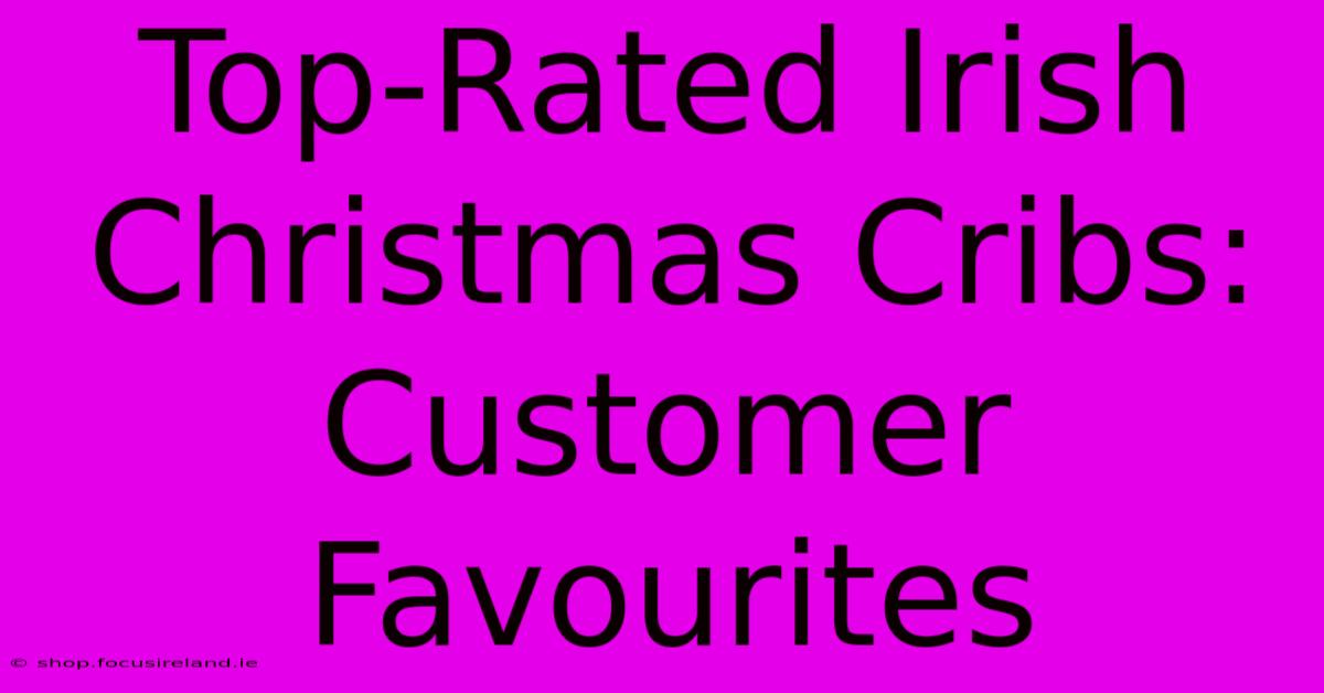 Top-Rated Irish Christmas Cribs: Customer Favourites