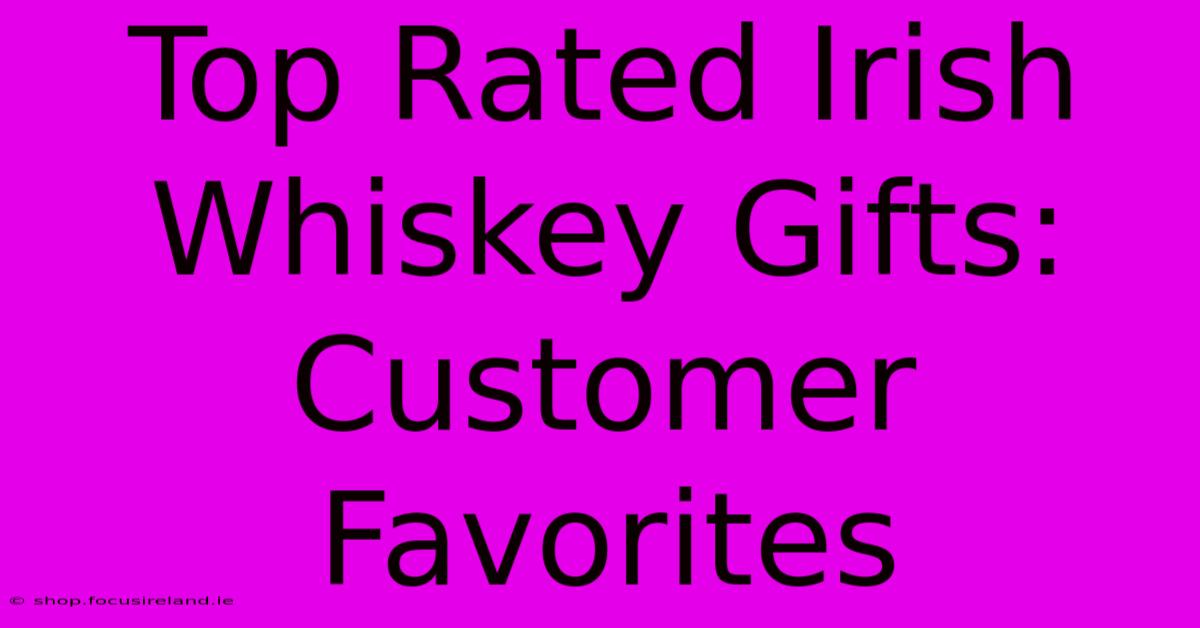 Top Rated Irish Whiskey Gifts: Customer Favorites