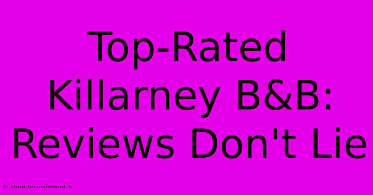 Top-Rated Killarney B&B: Reviews Don't Lie