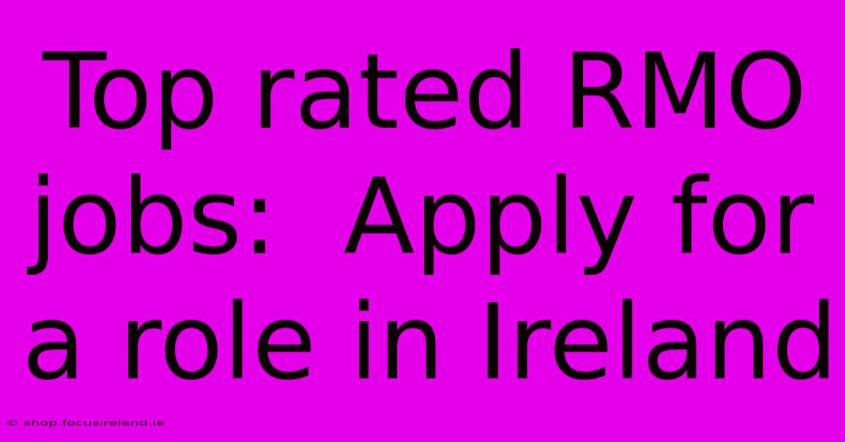 Top Rated RMO Jobs:  Apply For A Role In Ireland