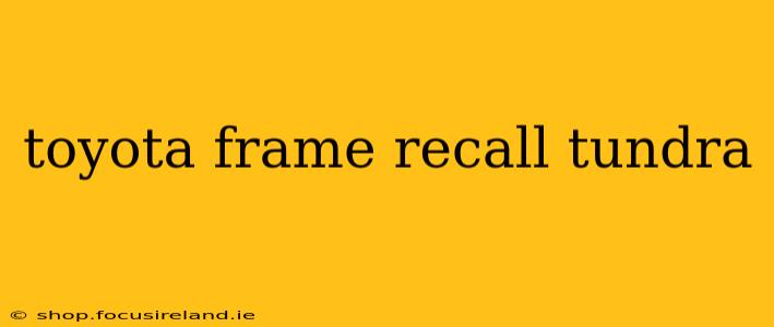 toyota frame recall tundra