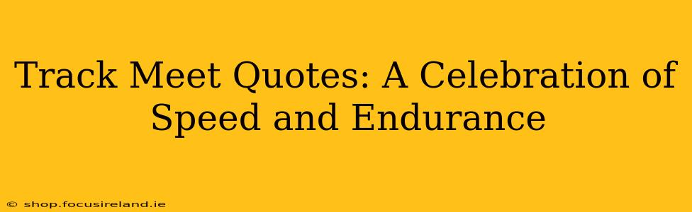 Track Meet Quotes: A Celebration of Speed and Endurance