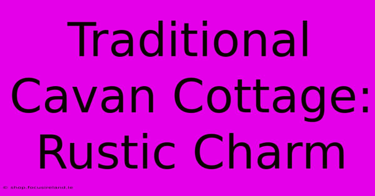 Traditional Cavan Cottage: Rustic Charm