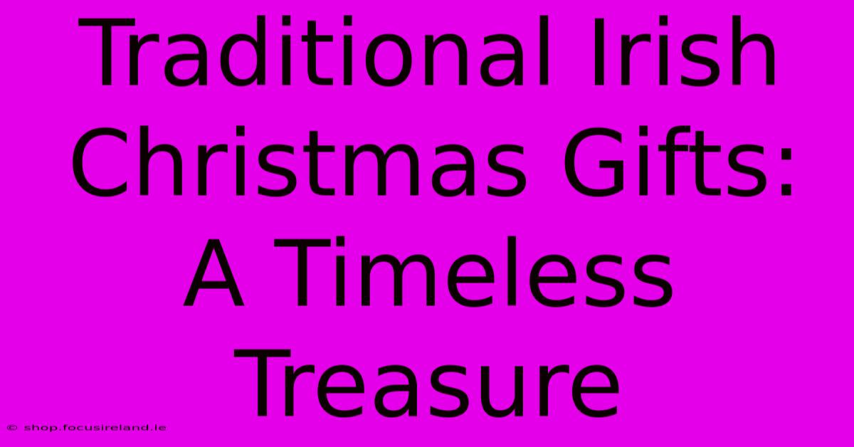 Traditional Irish Christmas Gifts: A Timeless Treasure