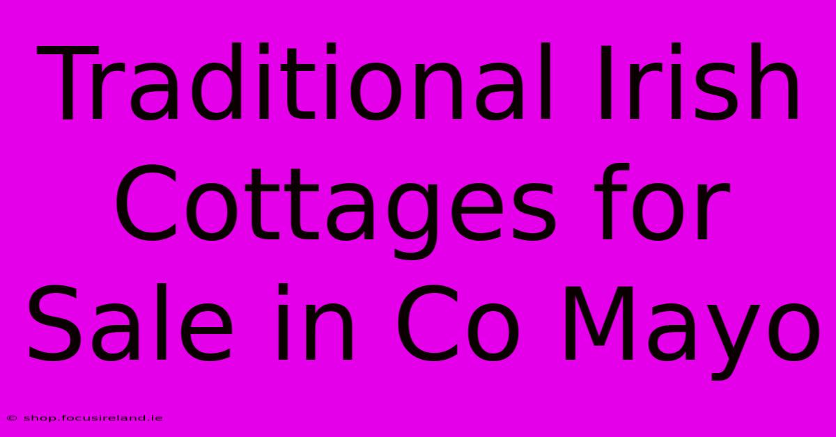 Traditional Irish Cottages For Sale In Co Mayo