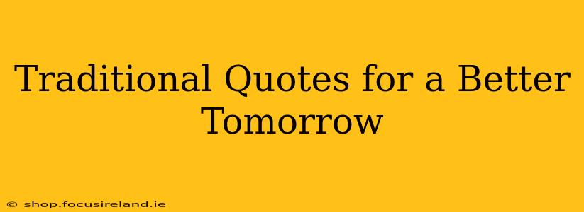 Traditional Quotes for a Better Tomorrow