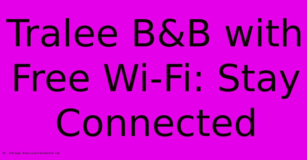 Tralee B&B With Free Wi-Fi: Stay Connected