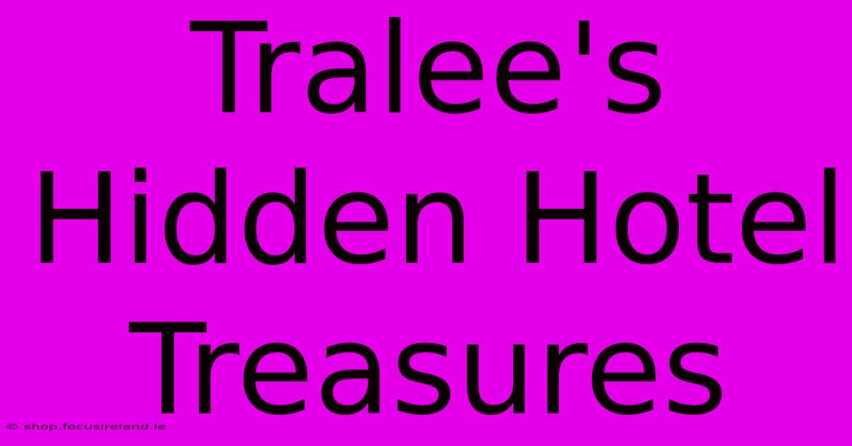 Tralee's Hidden Hotel Treasures