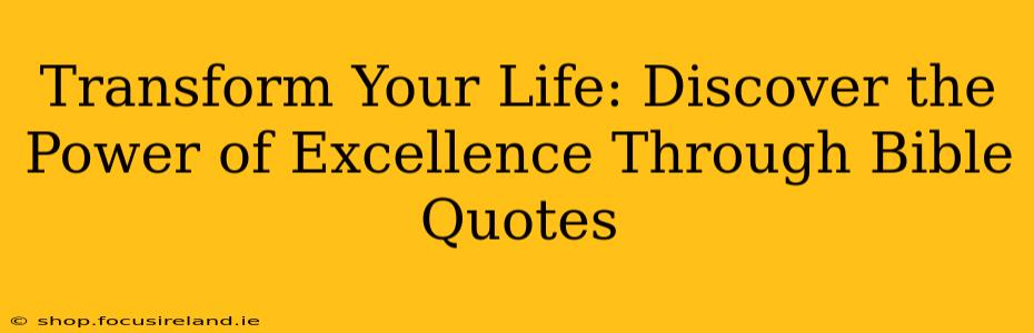 Transform Your Life: Discover the Power of Excellence Through Bible Quotes
