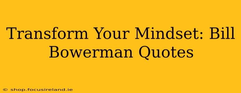 Transform Your Mindset: Bill Bowerman Quotes