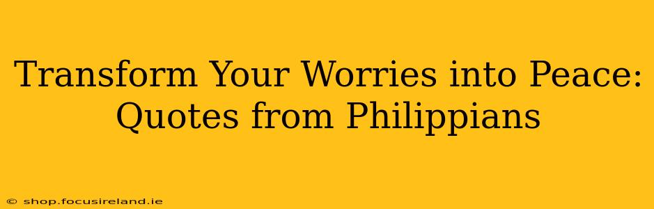 Transform Your Worries into Peace: Quotes from Philippians