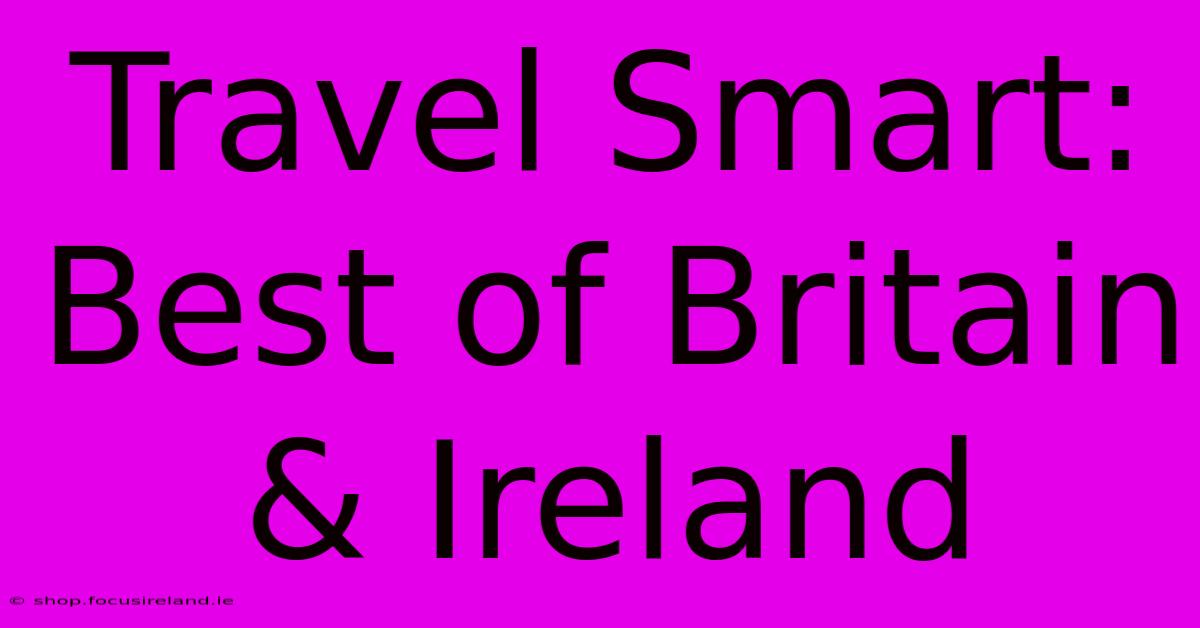 Travel Smart: Best Of Britain & Ireland