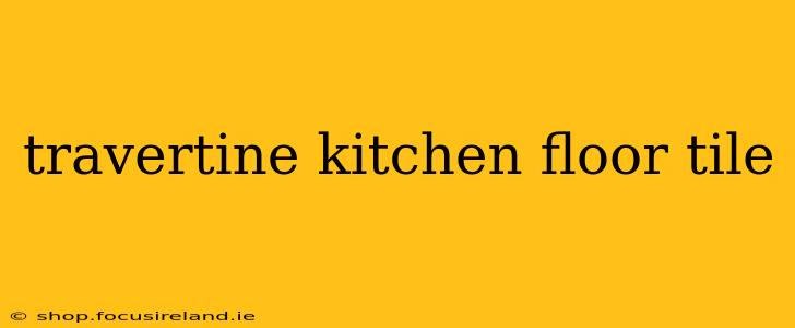 travertine kitchen floor tile