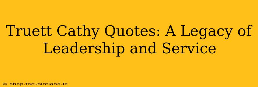 Truett Cathy Quotes: A Legacy of Leadership and Service