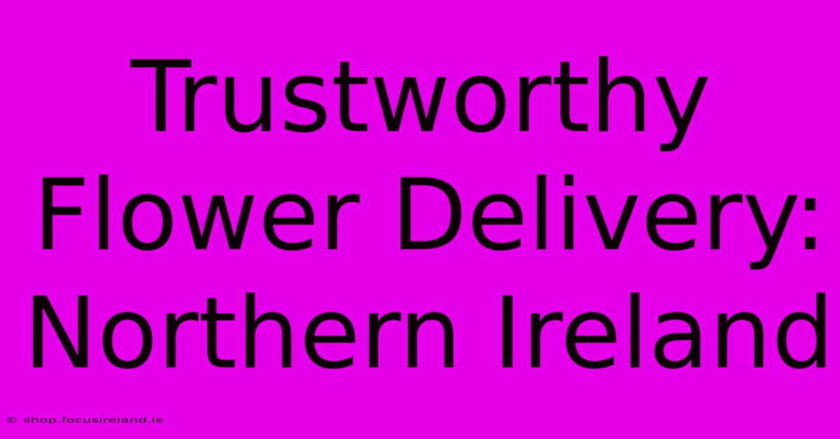 Trustworthy Flower Delivery: Northern Ireland