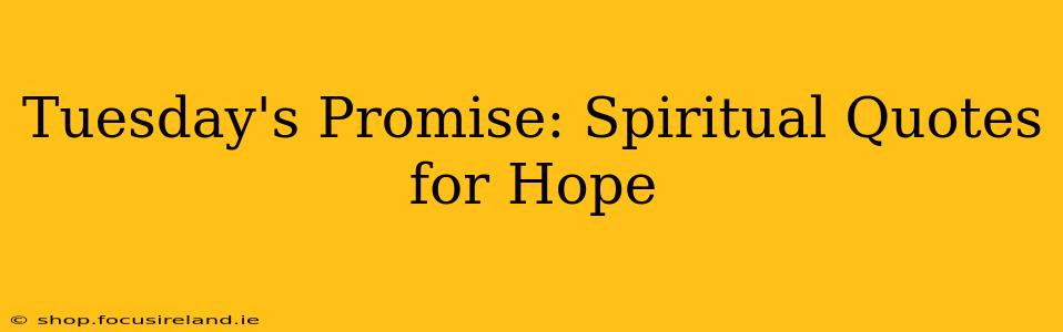 Tuesday's Promise: Spiritual Quotes for Hope