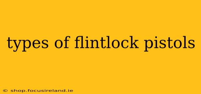 types of flintlock pistols