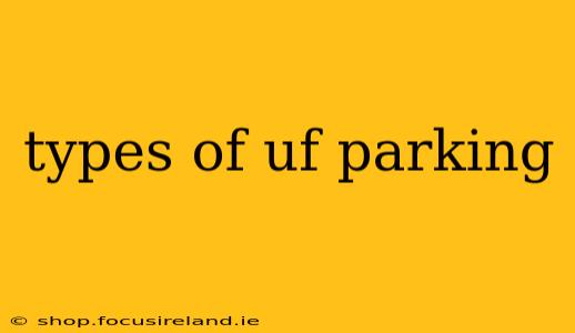 types of uf parking