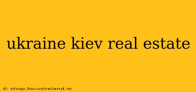 ukraine kiev real estate