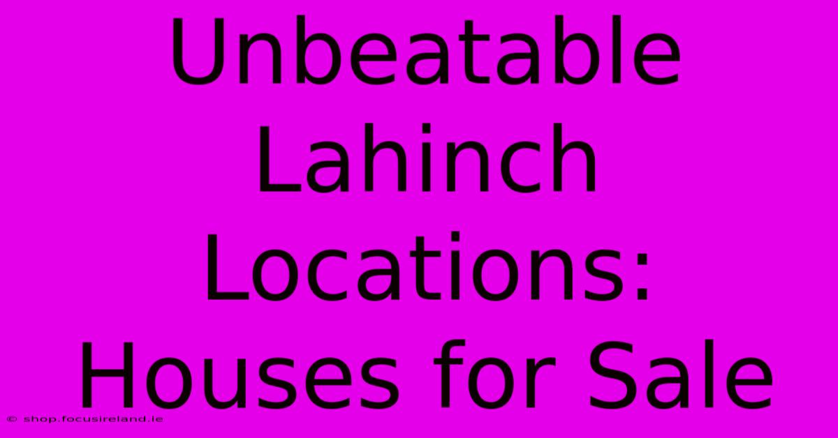 Unbeatable Lahinch Locations: Houses For Sale