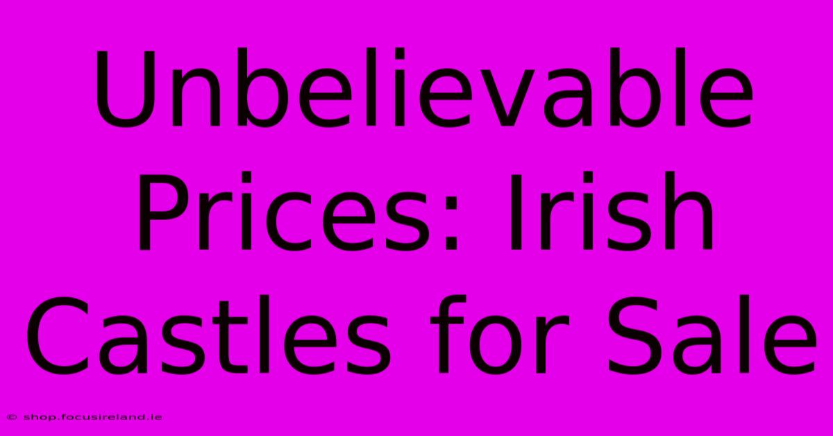 Unbelievable Prices: Irish Castles For Sale