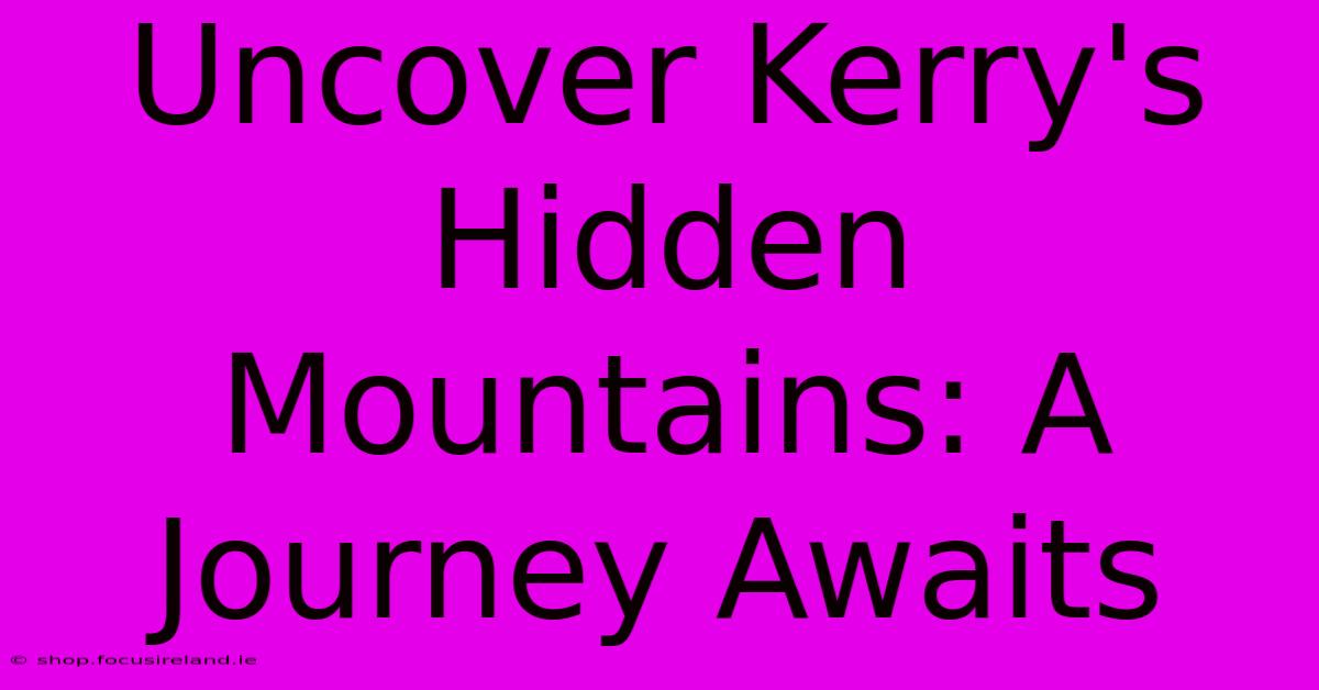 Uncover Kerry's Hidden Mountains: A Journey Awaits