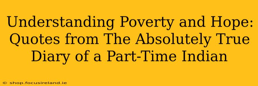 Understanding Poverty and Hope: Quotes from The Absolutely True Diary of a Part-Time Indian