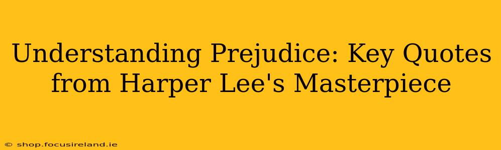 Understanding Prejudice: Key Quotes from Harper Lee's Masterpiece