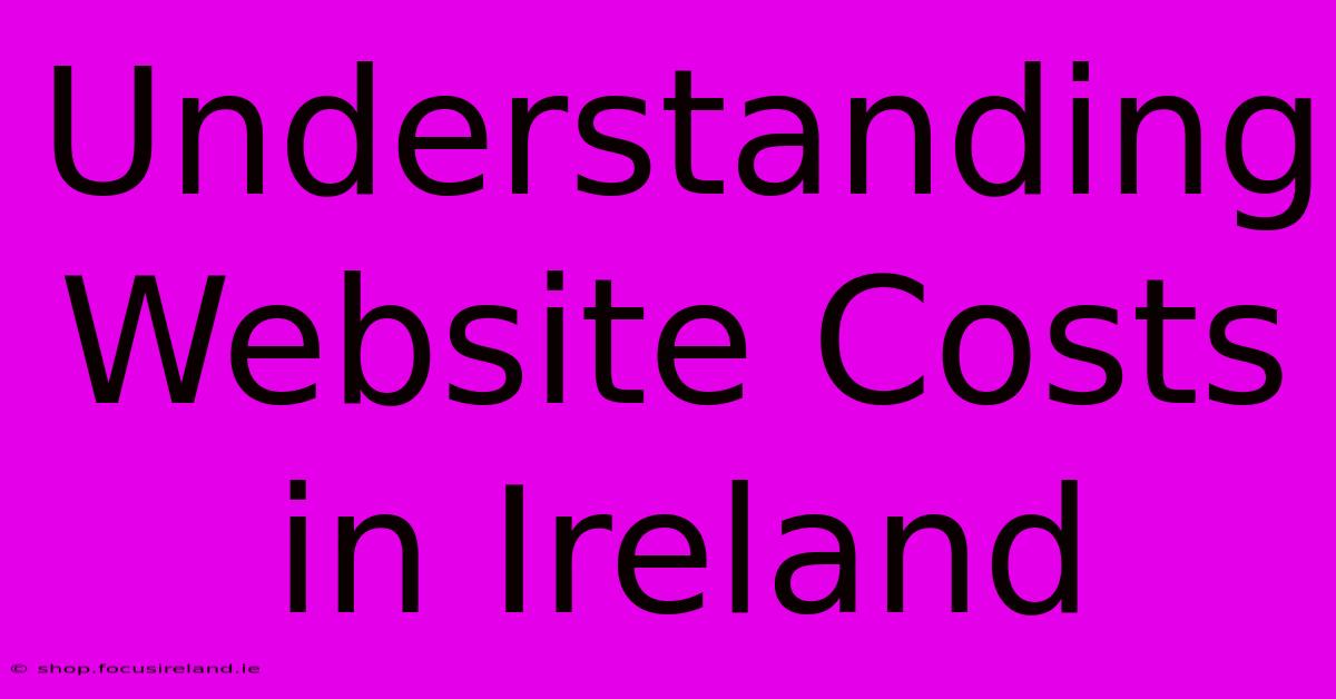 Understanding Website Costs In Ireland