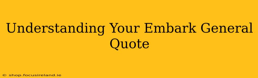 Understanding Your Embark General Quote