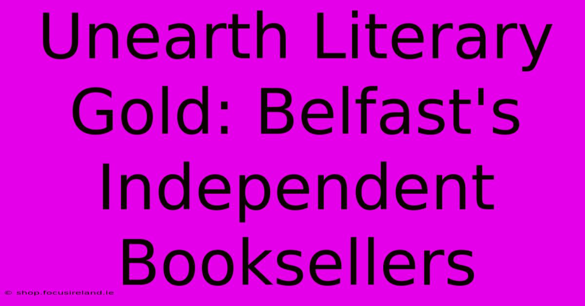 Unearth Literary Gold: Belfast's Independent Booksellers