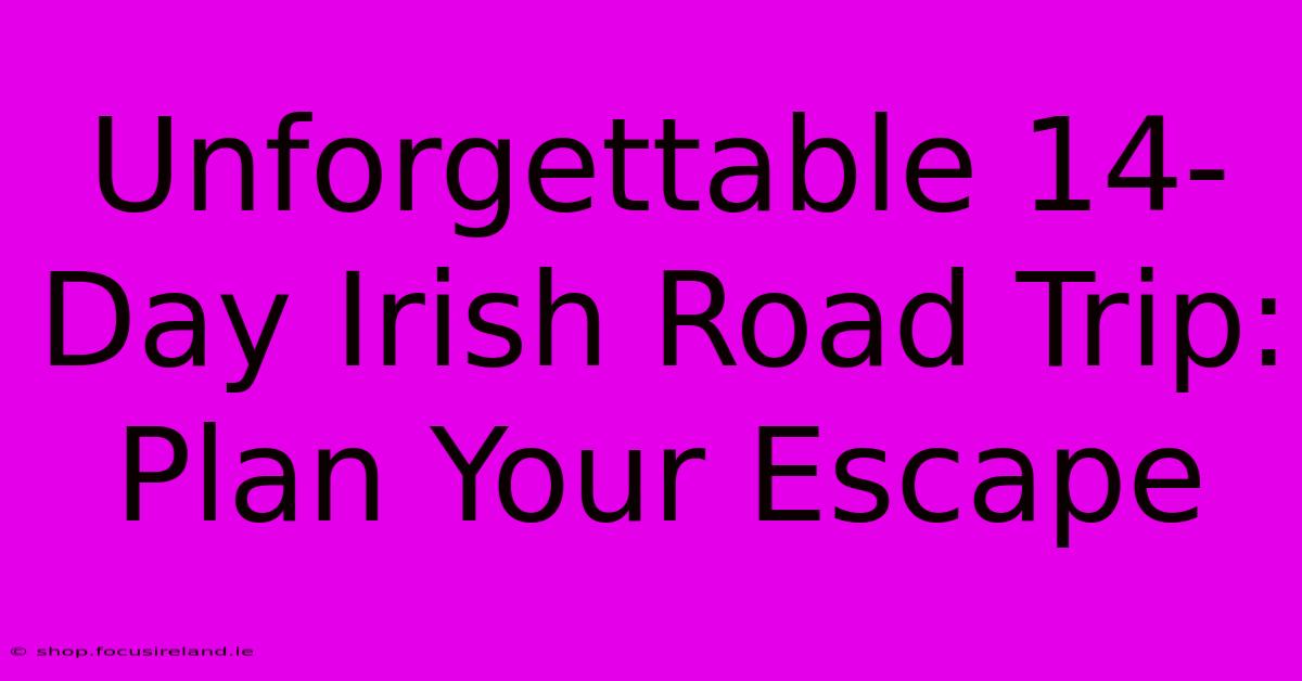 Unforgettable 14-Day Irish Road Trip: Plan Your Escape