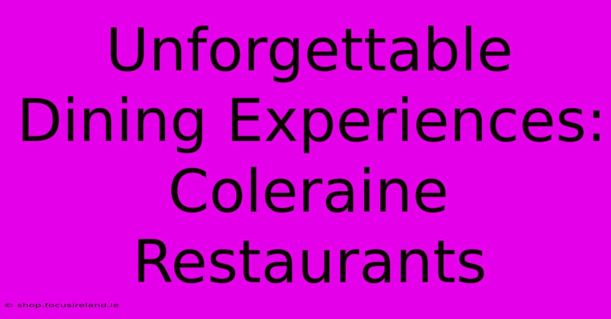 Unforgettable Dining Experiences: Coleraine Restaurants