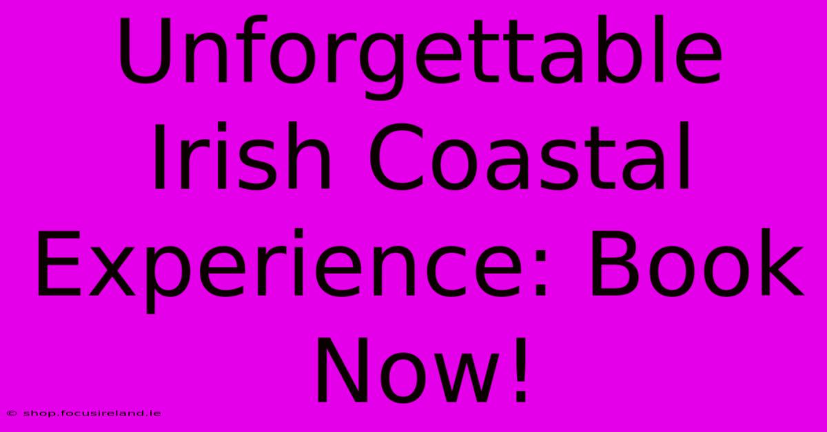 Unforgettable Irish Coastal Experience: Book Now!