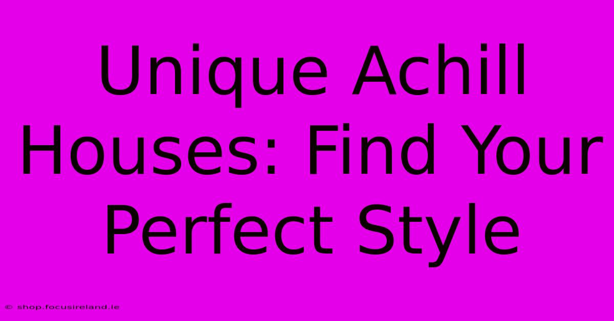 Unique Achill Houses: Find Your Perfect Style