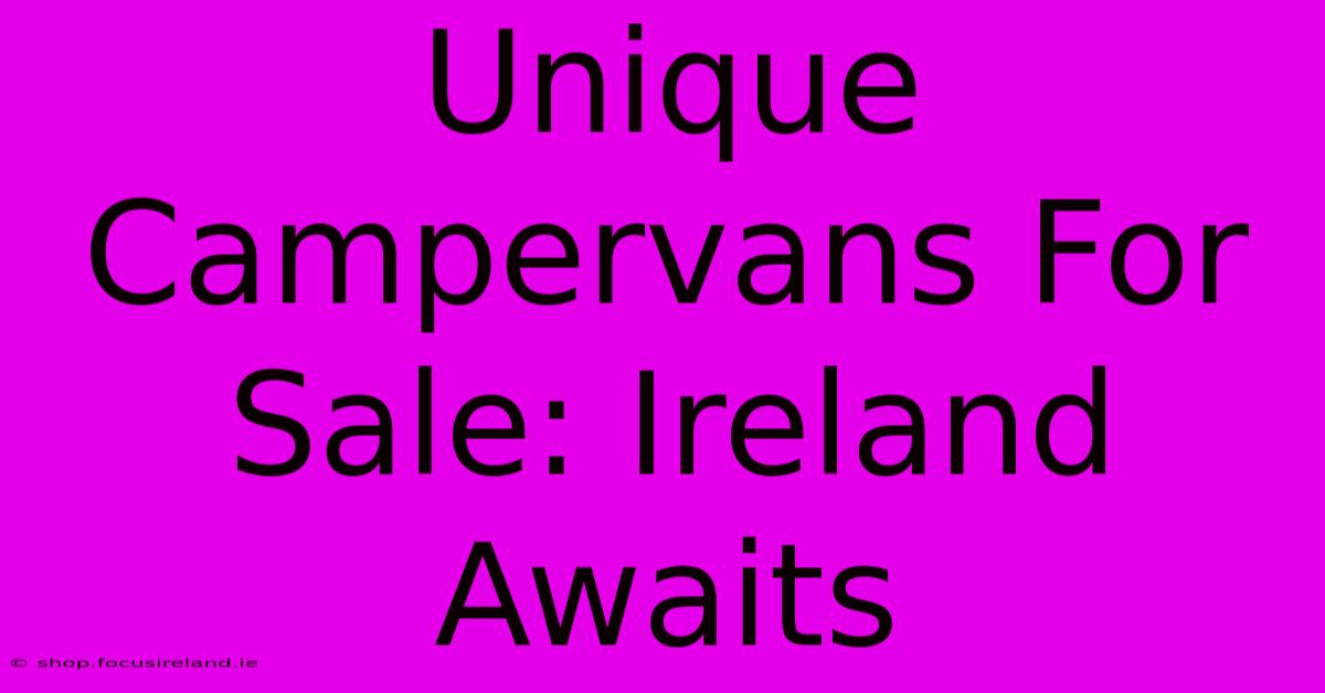 Unique Campervans For Sale: Ireland Awaits