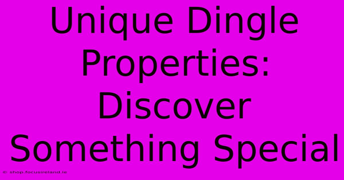 Unique Dingle Properties: Discover Something Special