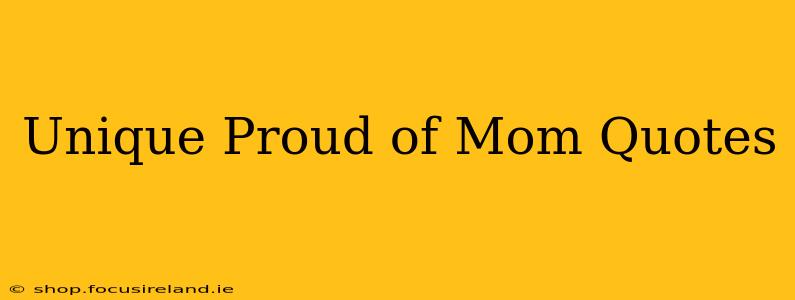 Unique Proud of Mom Quotes