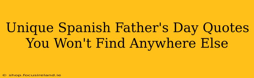 Unique Spanish Father's Day Quotes You Won't Find Anywhere Else
