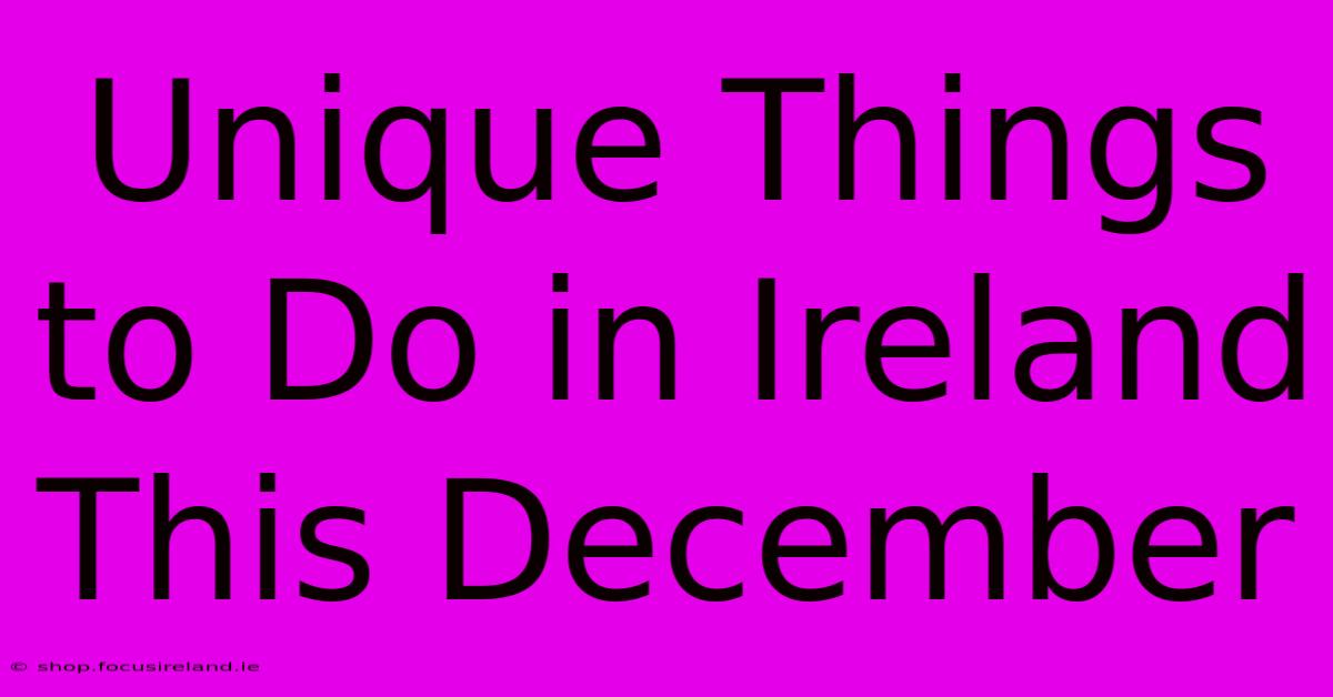 Unique Things To Do In Ireland This December