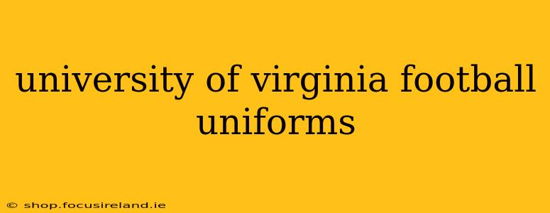 university of virginia football uniforms
