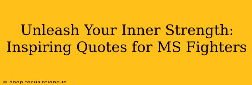Unleash Your Inner Strength: Inspiring Quotes for MS Fighters