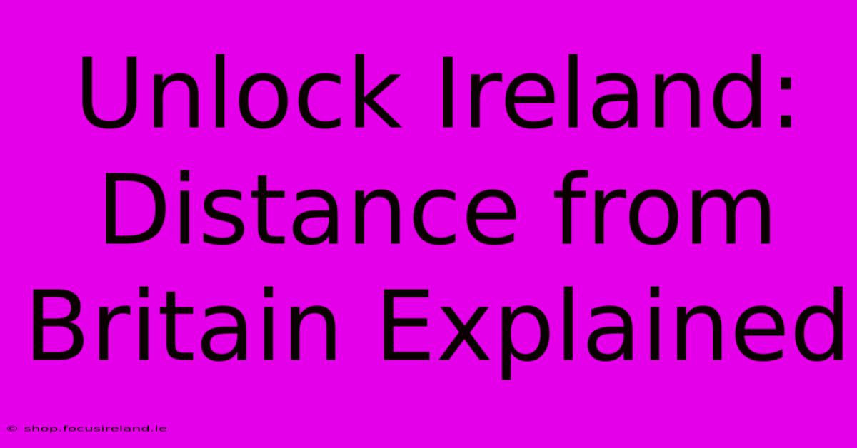 Unlock Ireland: Distance From Britain Explained