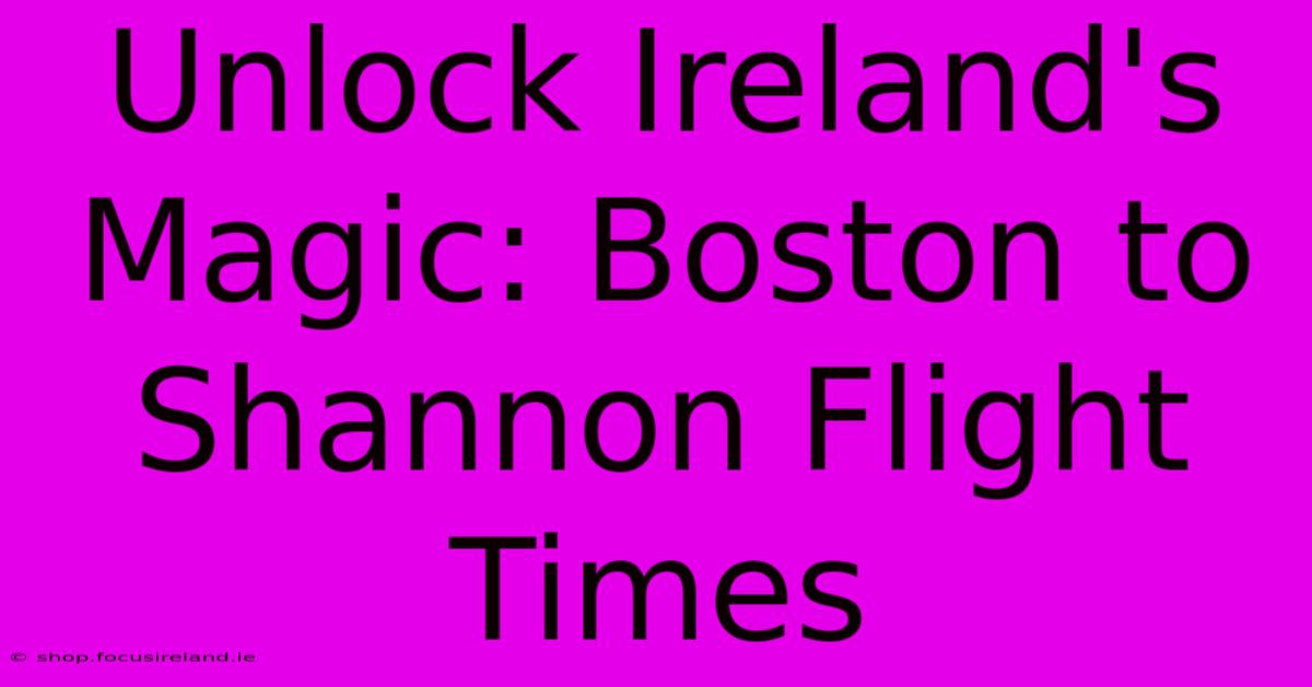 Unlock Ireland's Magic: Boston To Shannon Flight Times