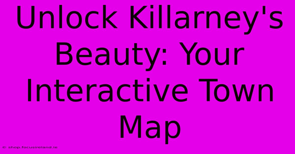 Unlock Killarney's Beauty: Your Interactive Town Map