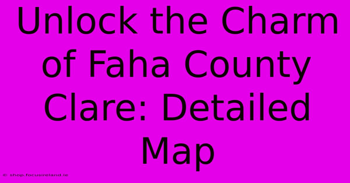 Unlock The Charm Of Faha County Clare: Detailed Map