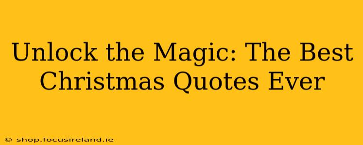 Unlock the Magic: The Best Christmas Quotes Ever