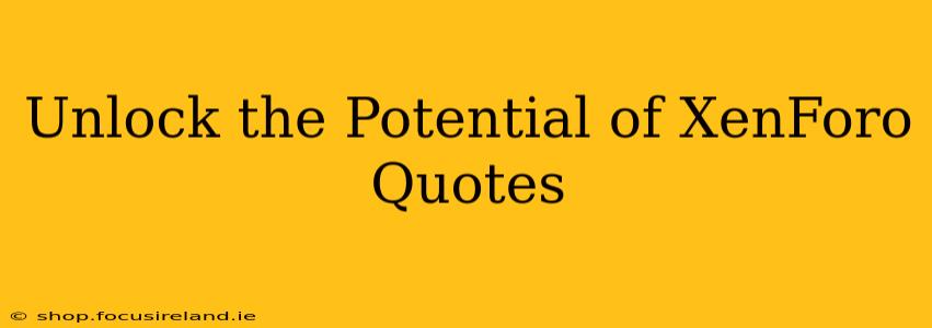 Unlock the Potential of XenForo Quotes