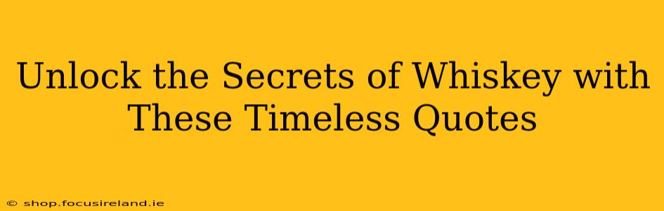 Unlock the Secrets of Whiskey with These Timeless Quotes